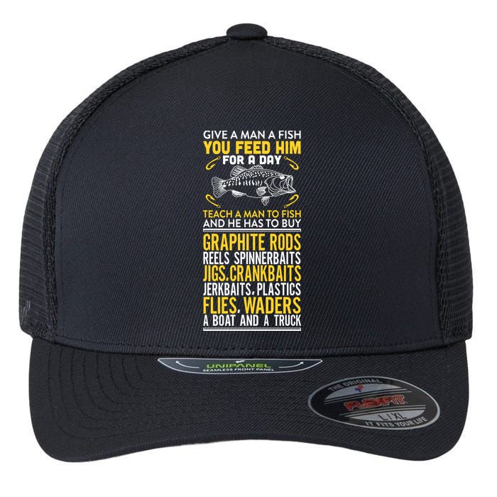 Give A Man A Fish You Feed Him For A Day Teach Him To Fish Funny Flexfit Unipanel Trucker Cap