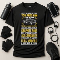 Give A Man A Fish You Feed Him For A Day Teach Him To Fish Funny Performance Shirt