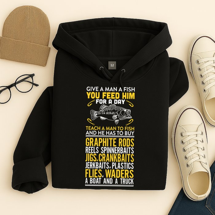 Give A Man A Fish You Feed Him For A Day Teach Him To Fish Funny Hoodie