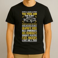 Give A Man A Fish You Feed Him For A Day Teach Him To Fish Funny T-Shirt