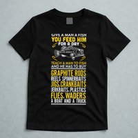 Give A Man A Fish You Feed Him For A Day Teach Him To Fish Funny T-Shirt