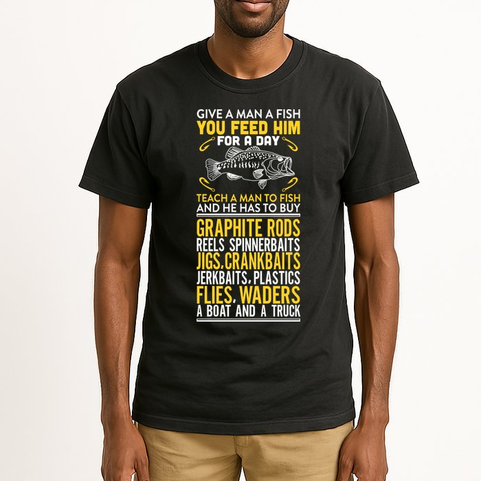 Give A Man A Fish You Feed Him For A Day Teach Him To Fish Funny Tall T-Shirt