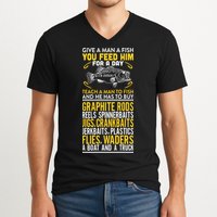 Give A Man A Fish You Feed Him For A Day Teach Him To Fish Funny V-Neck T-Shirt