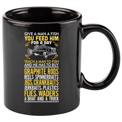 Give A Man A Fish You Feed Him For A Day Teach Him To Fish Funny 11oz C Handle Ceramic Mug