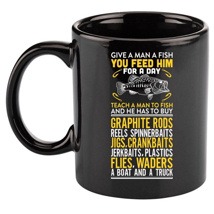 Give A Man A Fish You Feed Him For A Day Teach Him To Fish Funny 11oz C Handle Ceramic Mug