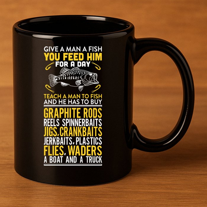 Give A Man A Fish You Feed Him For A Day Teach Him To Fish Funny 11oz C Handle Ceramic Mug
