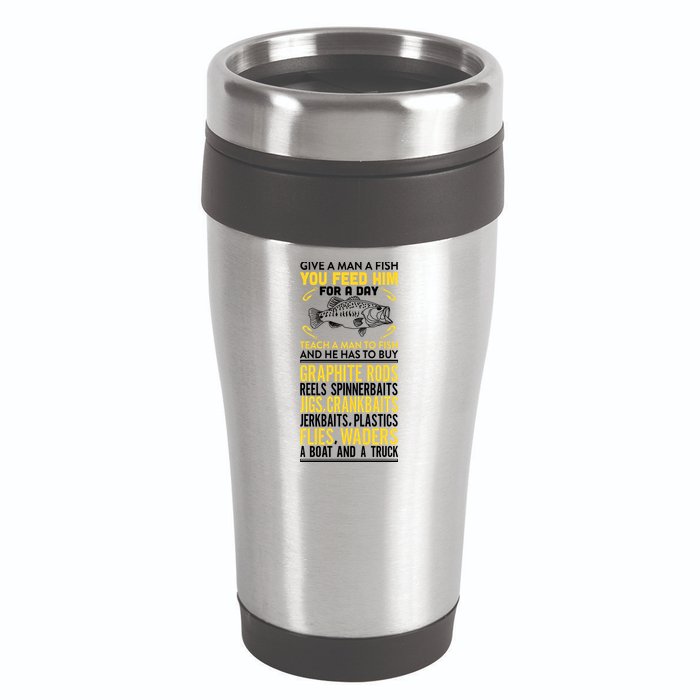 Give A Man A Fish You Feed Him For A Day Teach Him To Fish Funny 16oz Travel Tumbler