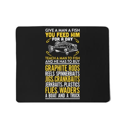 Give A Man A Fish You Feed Him For A Day Teach Him To Fish Funny Mousepad