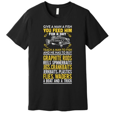 Give A Man A Fish You Feed Him For A Day Teach Him To Fish Funny Premium T-Shirt