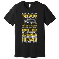 Give A Man A Fish You Feed Him For A Day Teach Him To Fish Funny Premium T-Shirt