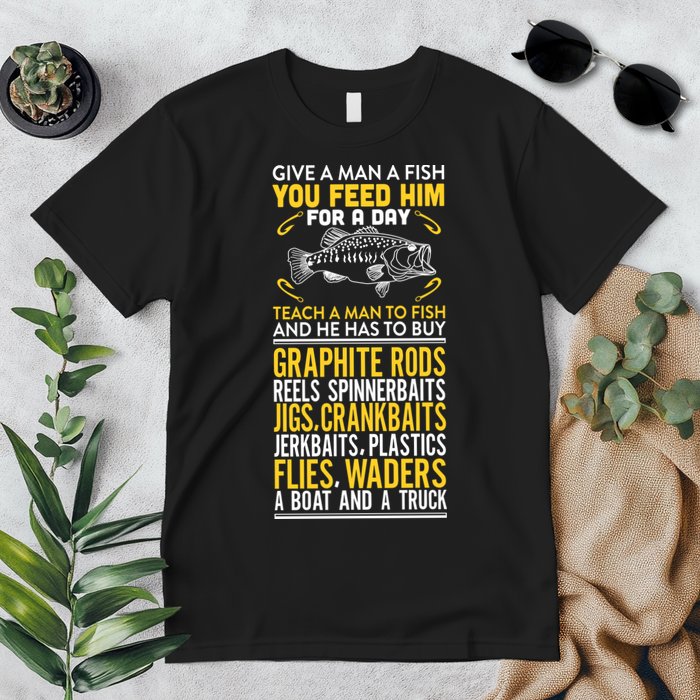 Give A Man A Fish You Feed Him For A Day Teach Him To Fish Funny Premium T-Shirt