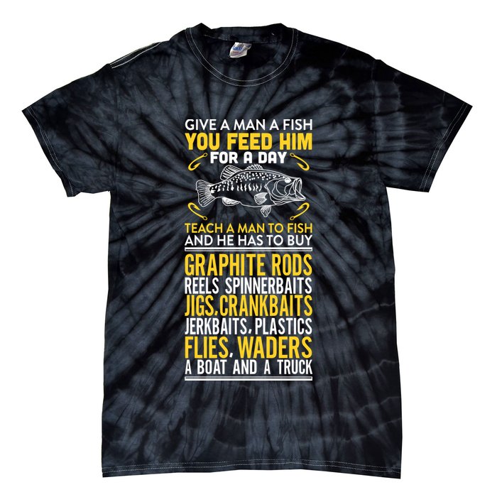 Give A Man A Fish You Feed Him For A Day Teach Him To Fish Funny Tie-Dye T-Shirt