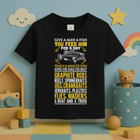 Give A Man A Fish You Feed Him For A Day Teach Him To Fish Funny Toddler T-Shirt