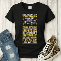 Give A Man A Fish You Feed Him For A Day Teach Him To Fish Funny Womens T-Shirt