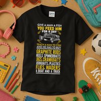 Give A Man A Fish You Feed Him For A Day Teach Him To Fish Funny Kids T-Shirt