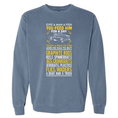 Give A Man A Fish You Feed Him For A Day Teach Him To Fish Funny Garment-Dyed Sweatshirt