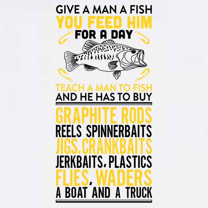 Give A Man A Fish You Feed Him For A Day Teach Him To Fish Funny Garment-Dyed Sweatshirt