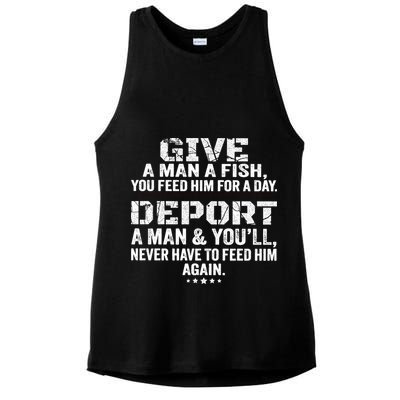 Give A Man A Fish You Feed Him For A Day Deport A Man & YouLl Never Have To Fee Ladies PosiCharge Tri-Blend Wicking Tank