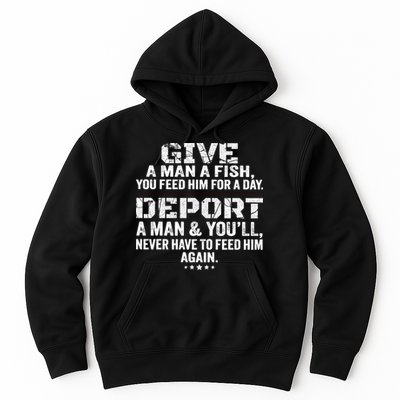 Give A Man A Fish You Feed Him For A Day Deport A Man & YouLl Never Have To Fee Hoodie