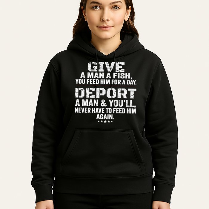 Give A Man A Fish You Feed Him For A Day Deport A Man & YouLl Never Have To Fee Hoodie