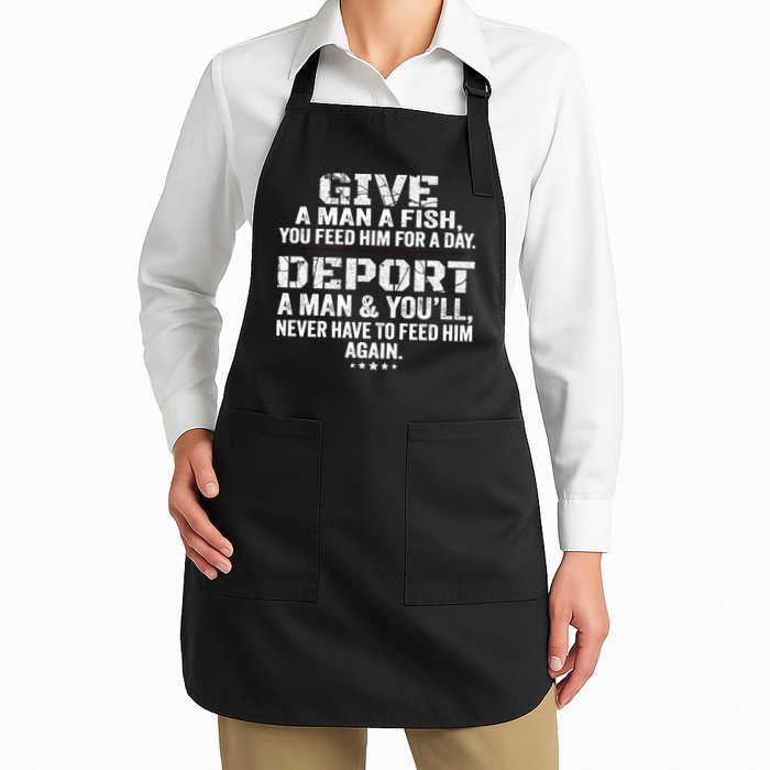 Give A Man A Fish You Feed Him For A Day Deport A Man & YouLl Never Have To Fee Apron