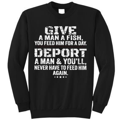Give A Man A Fish You Feed Him For A Day Deport A Man & YouLl Never Have To Fee Sweatshirt