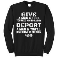 Give A Man A Fish You Feed Him For A Day Deport A Man & YouLl Never Have To Fee Sweatshirt
