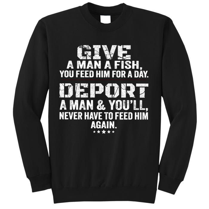 Give A Man A Fish You Feed Him For A Day Deport A Man & YouLl Never Have To Fee Sweatshirt
