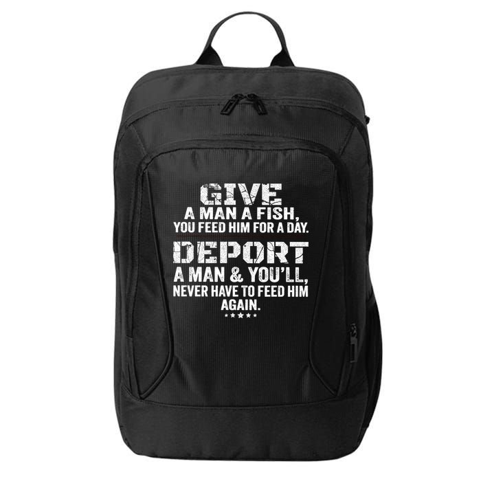 Give A Man A Fish You Feed Him For A Day Deport A Man & YouLl Never Have To Fee City Backpack
