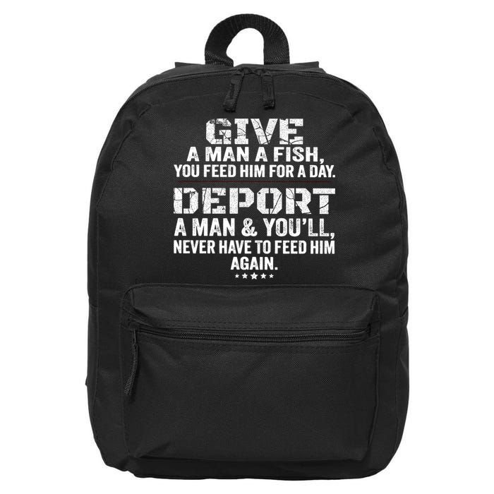Give A Man A Fish You Feed Him For A Day Deport A Man & YouLl Never Have To Fee 16 in Basic Backpack