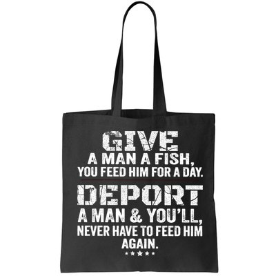 Give A Man A Fish You Feed Him For A Day Deport A Man & YouLl Never Have To Fee Bag