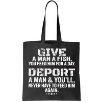 Give A Man A Fish You Feed Him For A Day Deport A Man & YouLl Never Have To Fee Bag