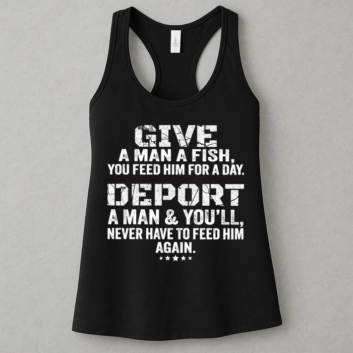 Give A Man A Fish You Feed Him For A Day Deport A Man & YouLl Never Have To Fee Womens Tank Top