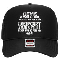 Give A Man A Fish You Feed Him For A Day Deport A Man & YouLl Never Have To Fee Hat