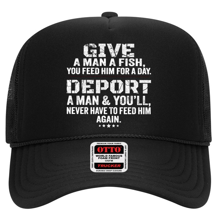 Give A Man A Fish You Feed Him For A Day Deport A Man & YouLl Never Have To Fee Hat
