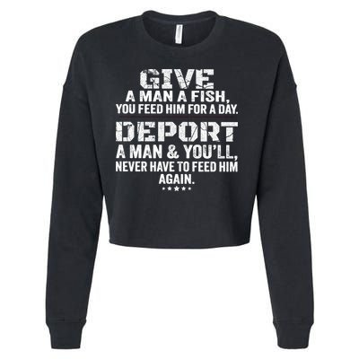 Give A Man A Fish You Feed Him For A Day Deport A Man & YouLl Never Have To Fee Cropped Pullover Crew