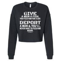 Give A Man A Fish You Feed Him For A Day Deport A Man & YouLl Never Have To Fee Cropped Pullover Crew
