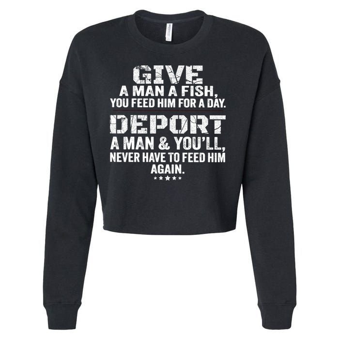 Give A Man A Fish You Feed Him For A Day Deport A Man & YouLl Never Have To Fee Cropped Pullover Crew