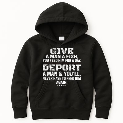 Give A Man A Fish You Feed Him For A Day Deport A Man & YouLl Never Have To Fee Kids Hoodie