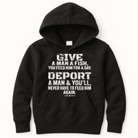 Give A Man A Fish You Feed Him For A Day Deport A Man & YouLl Never Have To Fee Kids Hoodie