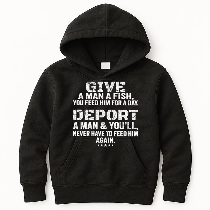 Give A Man A Fish You Feed Him For A Day Deport A Man & YouLl Never Have To Fee Kids Hoodie