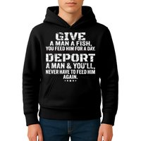 Give A Man A Fish You Feed Him For A Day Deport A Man & YouLl Never Have To Fee Kids Hoodie