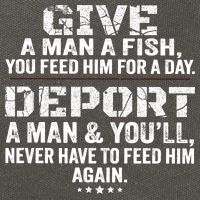 Give A Man A Fish You Feed Him For A Day Deport A Man & YouLl Never Have To Fee Cotton Canvas Backpack