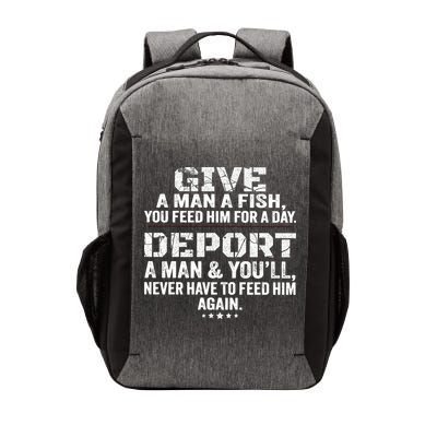 Give A Man A Fish You Feed Him For A Day Deport A Man & YouLl Never Have To Fee Vector Backpack