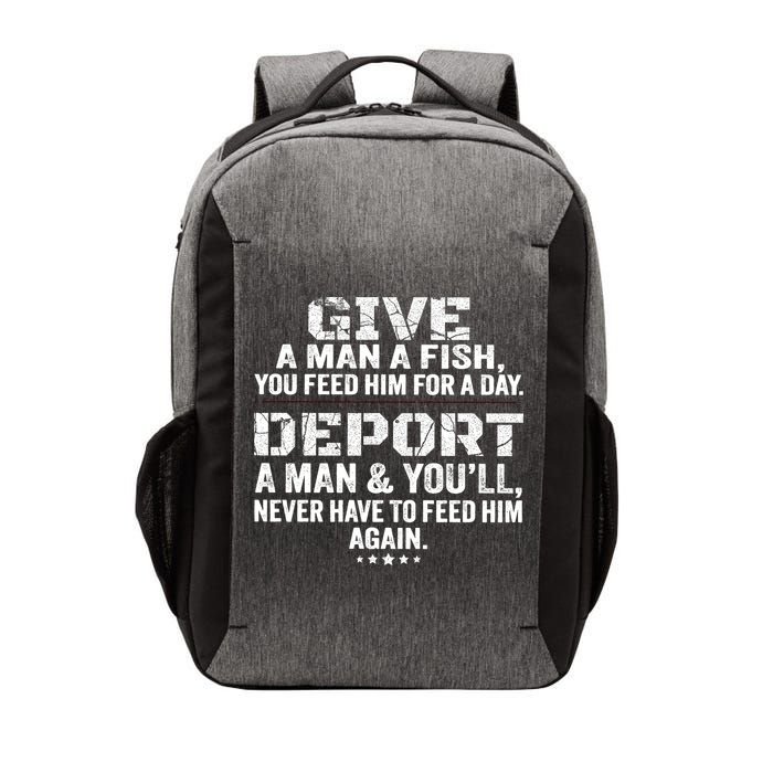 Give A Man A Fish You Feed Him For A Day Deport A Man & YouLl Never Have To Fee Vector Backpack