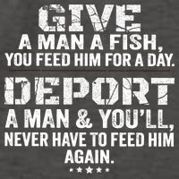 Give A Man A Fish You Feed Him For A Day Deport A Man & YouLl Never Have To Fee Vector Backpack