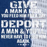 Give A Man A Fish You Feed Him For A Day Deport A Man & YouLl Never Have To Fee Flat Bill Trucker Hat