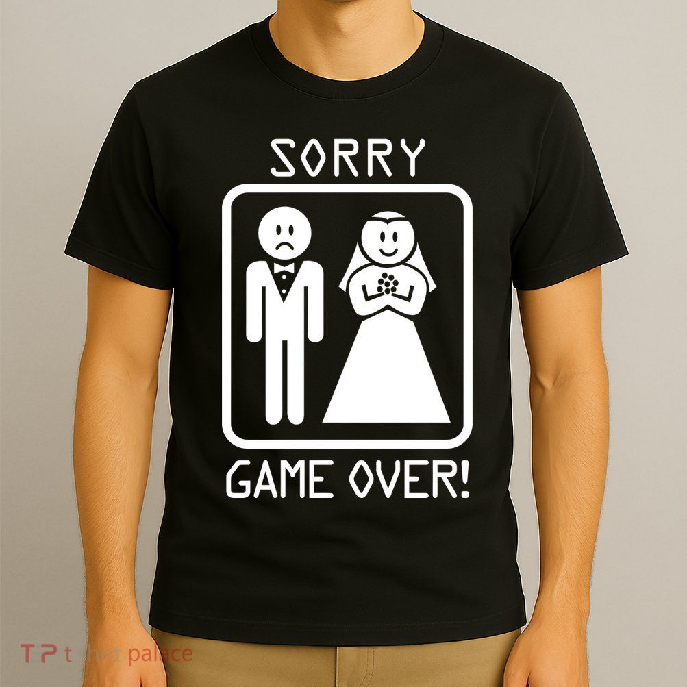 Game Over Sorry Gamer T-Shirt