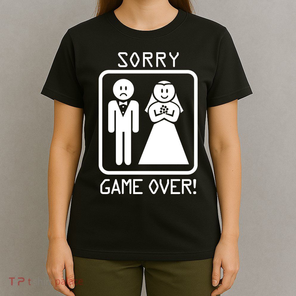 Game Over Sorry Gamer T-Shirt