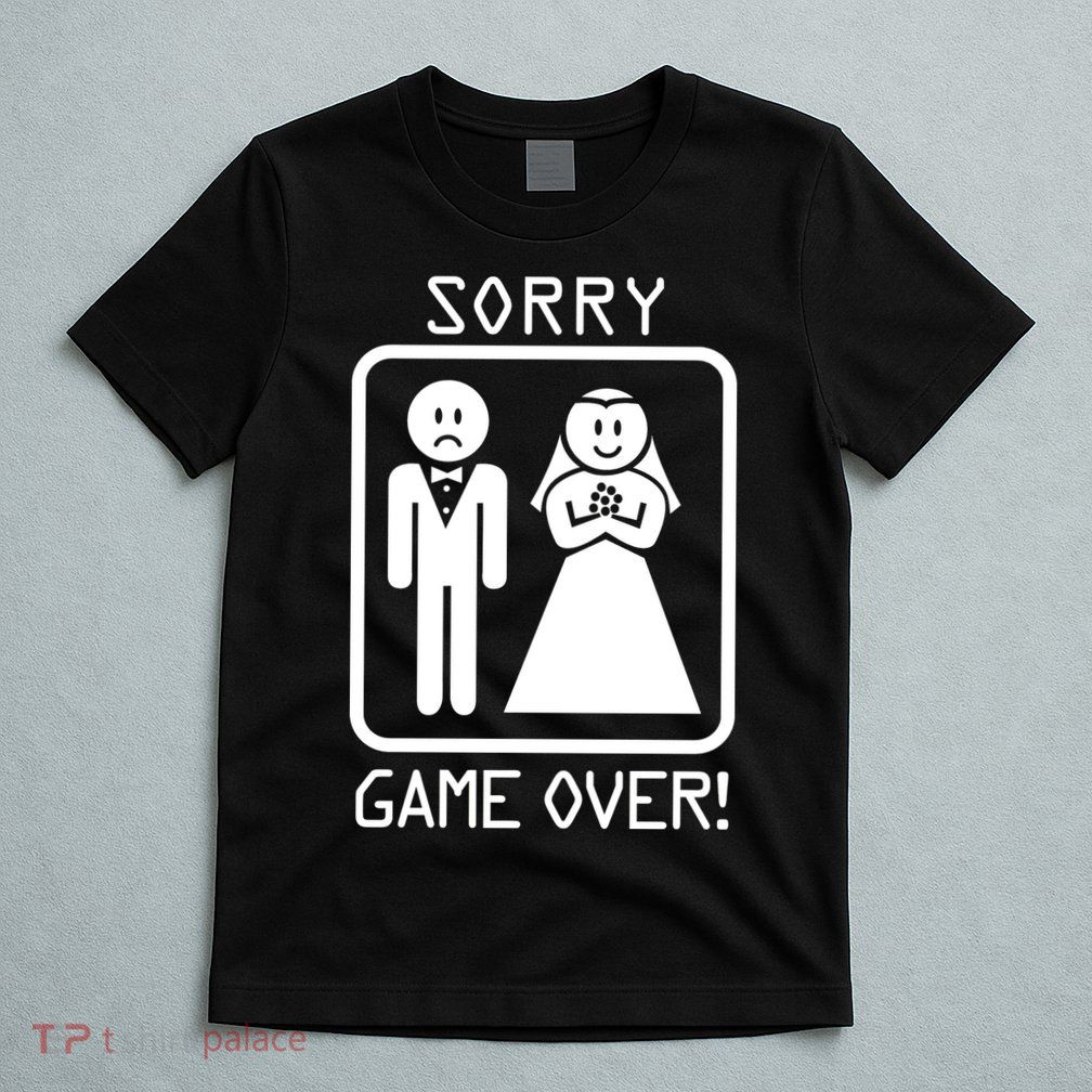 Game Over Sorry Gamer T-Shirt